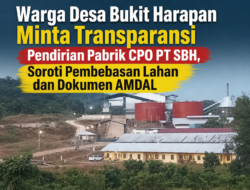 Warga Desa Bukit Harapan Minta Transparansi Pendirian Pabrik CPO PT SBH, Soroti Pembebasan Lahan dan Dokumen AMDAL